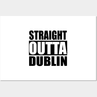 STRAIGHT OUTTA DUBLIN IRELAND Posters and Art